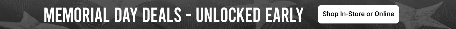 Memorial Day Deals - Unlocked Early | Shop In-Store or Online